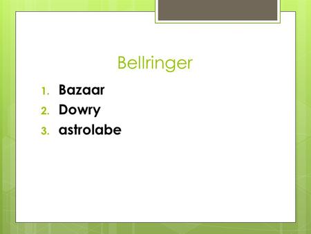 Bellringer 1. Bazaar 2. Dowry 3. astrolabe. Essential ? What were the achievements of Islamic civilization?