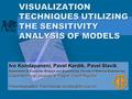 VISUALIZATION TECHNIQUES UTILIZING THE SENSITIVITY ANALYSIS OF MODELS Ivo Kondapaneni, Pavel Kordík, Pavel Slavík Department of Computer Science and Engineering,