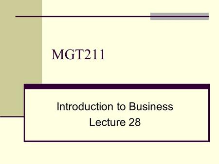 MGT211 Introduction to Business Lecture 28. Product Life Cycle Introduction stage A stage when a new product is introduced in the market. There are one.