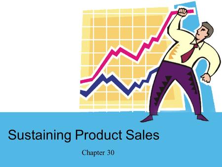 Sustaining Product Sales Chapter 30. The product life cycle The concept of product positioning The purpose of category management Ch 30.2 Sustaining Product.