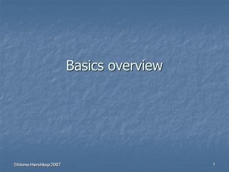 Shlomo Hershkop 20071 Basics overview. Shlomo Hershkop 20072 Basic Review - Overview Practice coding Practice coding finger guessing game finger guessing.