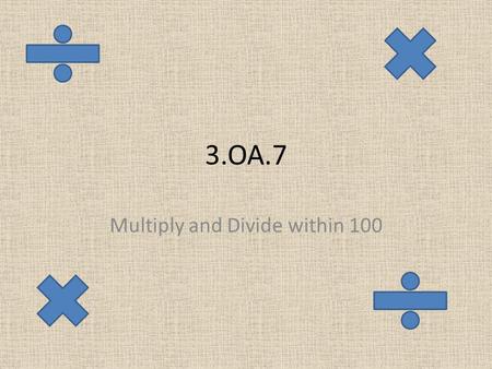 3.OA.7 Multiply and Divide within 100. Multiply by zero What will the answer be….. 8 X 0 =