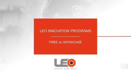 LEO INNOVATION PROGRAMS --------------------------- FREE vs SHOWCASE.