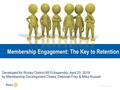 Member Engagement | 1 Membership Engagement: The Key to Retention Developed for Rotary District 6510 Assembly, April 23, 2016 by Membership Development.