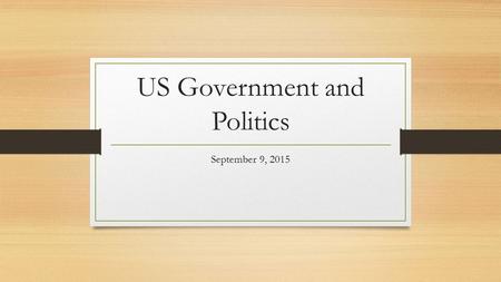 US Government and Politics September 9, 2015. The United States Constitution Guide and directions for government Readable Sections – Preamble, Articles.