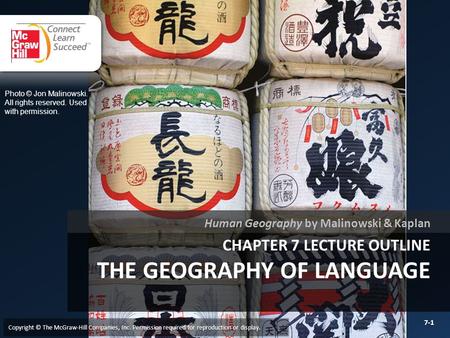 CHAPTER 7 LECTURE OUTLINE THE GEOGRAPHY OF LANGUAGE Human Geography by Malinowski & Kaplan Copyright © The McGraw-Hill Companies, Inc. Permission required.