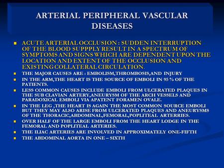 ARTERIAL PERIPHERAL VASCULAR DISEASES ACUTE ARTERIAL OCCLUSION : SUDDEN INTERRUPTION OF THE BLOOD SUPPPLY RESULT IN A SPECTRUM OF SYMPTOMS AND SIGNS WHICH.