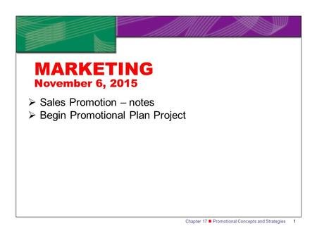 Chapter 17 Promotional Concepts and Strategies1  Sales Promotion – notes  Begin Promotional Plan Project MARKETING November 6, 2015.