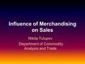 Influence of Merchandising on Sales Nikita Tulupov Department of Commodity Analysis and Trade.