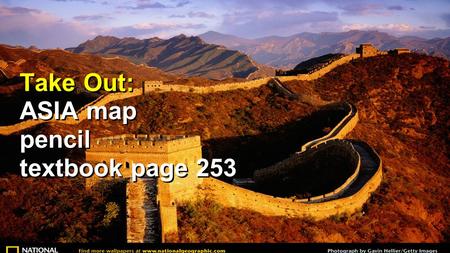 Take Out: ASIA map pencil textbook page 253. 1.Talk with your table ONLY 2.Keep discussing for 10 MINUTES!!! 3.Listen to each other 1.EVERYONE PARTICIPATES.