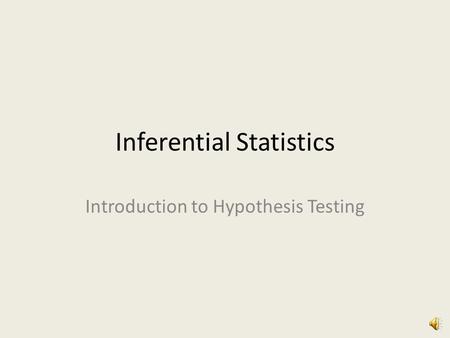 Inferential Statistics Introduction to Hypothesis Testing.