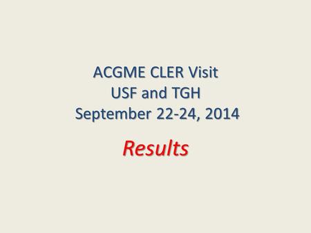 ACGME CLER Visit USF and TGH September 22-24, 2014 Results.