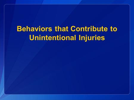 Behaviors that Contribute to Unintentional Injuries.