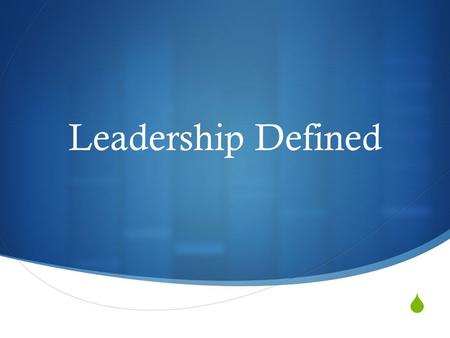  Leadership Defined.  Many ways to complete the statement “Leadership is…”  Many different definitions and interpretations.  We all bring our own.