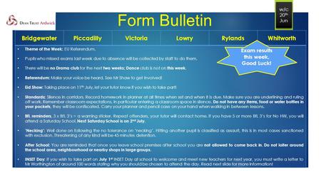 Form Bulletin BridgewaterPiccadillyVictoriaLowryRylandsWhitworth Theme of the Week: EU Referendum. Pupils who missed exams last week due to absence will.