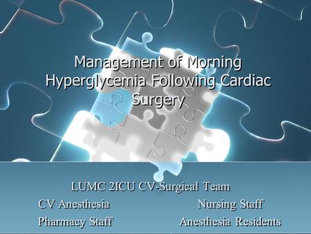 Management of Morning Hyperglycemia Following Cardiac Surgery LUMC 2ICU CV-Surgical Team CV AnesthesiaNursing Staff Pharmacy StaffAnesthesia Residents.