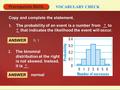 Prerequisite Skills VOCABULARY CHECK Copy and complete the statement. 1. The probability of an event is a number from ? to ? that indicates the likelihood.