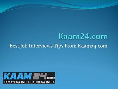 Best Job Interviews Tips From Kaam24.com. Going For Are Interview? Here Are Some Handy Tips For You To Come Out With Flying Colors Interview is a doorway.