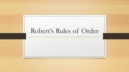 Robert’s Rules of Order. What is Parliamentary Procedure? A set of rules for conduct at meetings, that allows everyone to be heard and to make decisions.