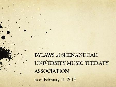 BYLAWS of SHENANDOAH UNIVERSITY MUSIC THERAPY ASSOCIATION as of February 11, 2013.