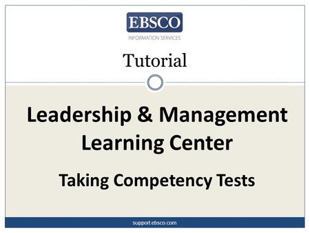 Leadership & Management Learning Center Taking Competency Tests Tutorial support.ebsco.com.