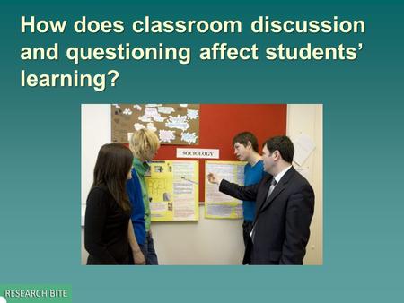 How does classroom discussion and questioning affect students’ learning?