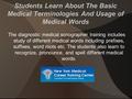 Students Learn About The Basic Medical Terminologies And Usage of Medical Words The diagnostic medical sonographer training includes study of different.