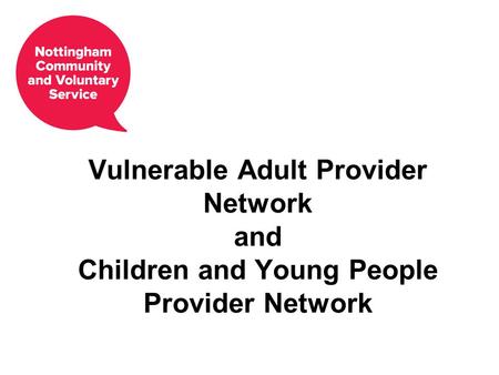 Vulnerable Adult Provider Network and Children and Young People Provider Network.