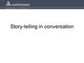 Story-telling in conversation. The interactional problem of extended turns Telling stories cannot be completed in a single TCU and must extend beyond.