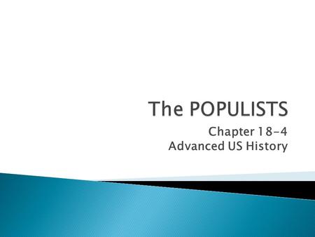 Chapter 18-4 Advanced US History.  Background ◦ Small farmers, who felt pressured by large corporations and/or feared losing their land, debt, etc.,