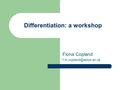 Differentiation: a workshop Fiona Copland