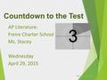 Countdown to the Test AP Literature: Freire Charter School Ms. Stacey Wednesday April 29, 2015 By PresenterMedia.comPresenterMedia.com.