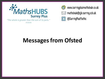 Messages from Ofsted. Ofsted expects … … teachers to use their subject and pedagogical expertise to provide high quality teaching and curricular experiences.