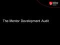 The Mentor Development Audit. Mentor Development Audit The MDF has been developed: –in response to the questions asked by Ofsted when they interview mentors.