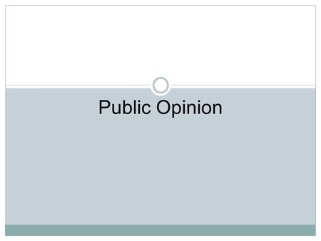 Public Opinion. LEFT PAGE- PAGE 49 Response to Political Ideology Survey What political party affiliation did your answer results indicate? What 3 issues.