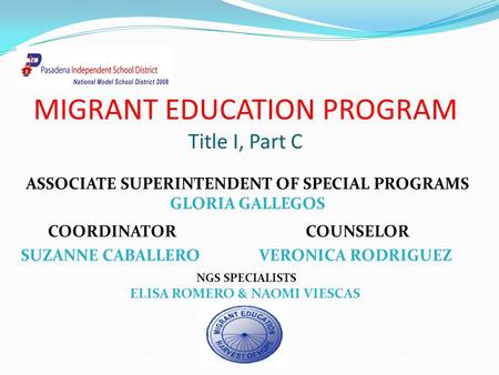 MIGRANT EDUCATION PROGRAM Title I, Part C COORDINATOR SUZANNE CABALLERO NGS SPECIALISTS ELISA ROMERO & NAOMI VIESCAS COUNSELOR VERONICA RODRIGUEZ ASSOCIATE.