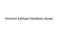 Immune Epitope Database assays. Standard immune epitope definition Classical (textbook) definition: An epitope, also known as antigenic determinant, is.