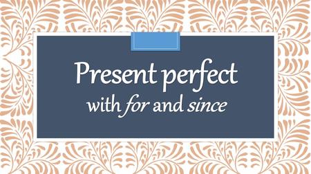 Present perfect with for and since. Simple past I lived You lived He/she/it lived We lived You lived They lived Present perfect I have lived You have.