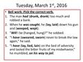 Tuesday, March 1 st, 2016 Bell work: Pick the correct verb. 1.The man had (drunk, drank) too much and robbed a bank. 2.When he was caught, he (lay, laid)