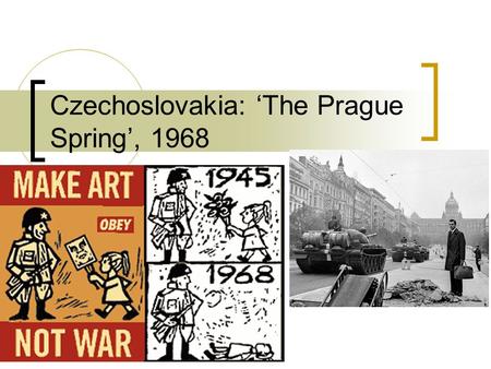 Czechoslovakia: ‘The Prague Spring’, 1968. Background Pague is the capital of Czechoslovakia, a nation formed as part of the Treaty of Versailles.