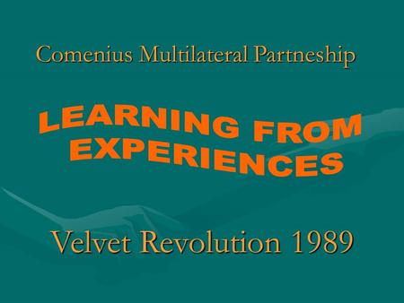 Comenius Multilateral Partneship Velvet Revolution 1989.