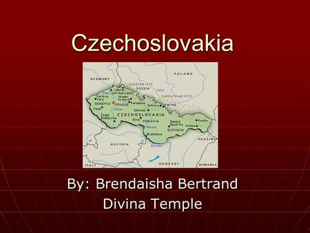 Czechoslovakia By: Brendaisha Bertrand Divina Temple.