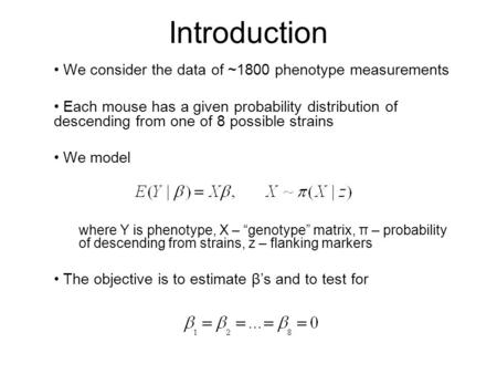 Introduction We consider the data of ~1800 phenotype measurements Each mouse has a given probability distribution of descending from one of 8 possible.