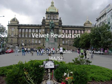 Velvet Revolution Vojtěch Šmahel I4A/S2 Velvet Revolution What is velvet revolution?? – The Velvet Revolution (November 17 – December 29, 1989) was a.