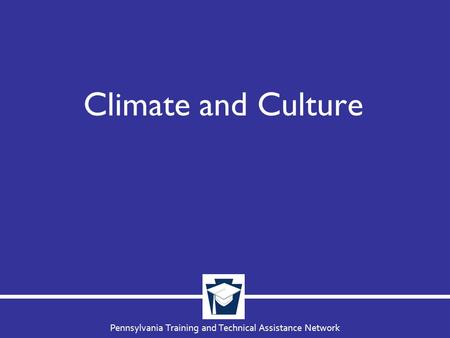 Pennsylvania Training and Technical Assistance Network Climate and Culture.