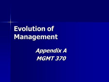 Evolution of Management Appendix A MGMT 370. EARLY BEGINNINGS Four Management Functions Four Management Functions –Planning, organizing, leading, and.