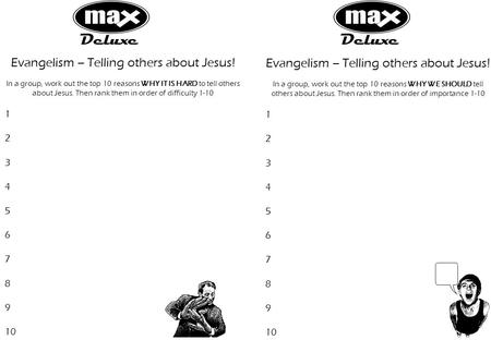 Evangelism – Telling others about Jesus! In a group, work out the top 10 reasons WHY IT IS HARD to tell others about Jesus. Then rank them in order of.