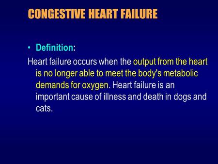 CONGESTIVE HEART FAILURE Definition: Heart failure occurs when the output from the heart is no longer able to meet the body's metabolic demands for oxygen.