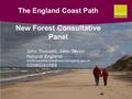 The England Coast Path New Forest Consultative Panel John Truswell, John Taylor Natural England 02080261089.