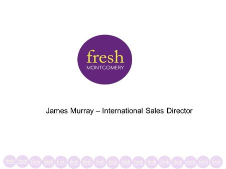 James Murray – International Sales Director. …Welcome to…